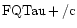 ${\rm FQTau +/c }$