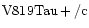 ${\rm V819Tau +/c }$