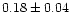 $ 0.18 \pm 0.04$