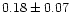 $ 0.18 \pm 0.07$