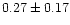 $ 0.27 \pm 0.17$
