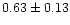 $ 0.63 \pm 0.13$
