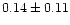 $ 0.14 \pm 0.11$