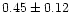 $ 0.45 \pm 0.12$