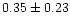 $ 0.35 \pm 0.23$