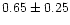 $ 0.65 \pm 0.25$