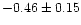 $-0.46 \pm 0.15$