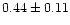$ 0.44 \pm 0.11$