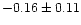 $-0.16 \pm 0.11$