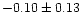 $-0.10 \pm 0.13$