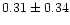 $ 0.31 \pm 0.34$