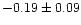 $-0.19 \pm 0.09$