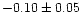 $-0.10 \pm 0.05$