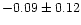 $-0.09 \pm 0.12$
