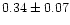 $ 0.34 \pm 0.07$