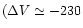 $(\Delta V \simeq -230$