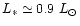 $L_*\simeq 0.9~{L}_\odot$