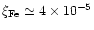 $\xi_{\rm Fe}\simeq 4\times 10^{-5}$