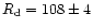 $R_{\rm d}=108 \pm 4$