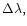 ${\rm\Delta \lambda,}$