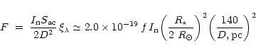 \begin{displaymath}F\; =\; {I_{\rm n} S_{\rm ac} \over 2 D^2}\, \xi_\lambda \sim...
...t } \right) }^2
{ \left( { 140 \over D,{\rm pc} } \right) }^2
\end{displaymath}