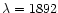 $\lambda= 1892$