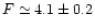 $F\simeq 4.1 \pm 0.2$