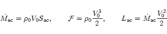 \begin{displaymath}\dot M_{\rm ac} = \rho_0 V_0 S_{\rm ac}, \qquad
{\cal F} = \...
...over 2 }, \qquad
L_{\rm ac} = \dot M_{\rm ac} {V_0^2 \over 2}
\end{displaymath}
