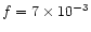 $f = 7 \times 10^{-3}$