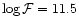 $\log {\cal F} = 11.5$
