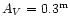 $A_V=0.3^{\rm m}$