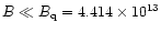 $B\ll
B_{\rm q}=4.414\times 10^{13}$