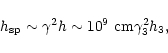 \begin{displaymath}h_{\rm sp} \sim \gamma^2 h \sim 10^9~{\rm cm} \gamma_3^2 h_3,
\end{displaymath}