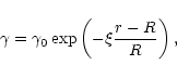 \begin{displaymath}\gamma=\gamma_0\exp\left(-\xi\frac{r-R}{R}\right),
\end{displaymath}