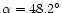 $\alpha =48.2^\circ $