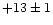 $+13\pm1$