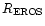 $R_{\rm EROS}$