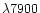 $\lambda7900$