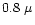$0.8~\mu$