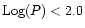 ${\rm Log}(P)<2.0$