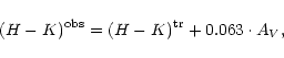 \begin{displaymath}
(H - K)^{\rm obs} = (H - K)^{\rm tr} + 0.063 \cdot A_V ,
\end{displaymath}