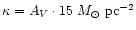 $\kappa = A_V \cdot 15 ~{
M}_\odot \mbox{ pc}^{-2}$