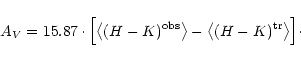 \begin{displaymath}
A_V = 15.87 \cdot \Bigl[ \bigl\langle (H - K)^{\rm obs}
\b...
...gle - \bigl\langle (H - K)^{\rm tr} \bigr\rangle
\Bigr] \cdot
\end{displaymath}