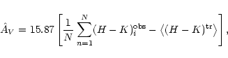 \begin{displaymath}
\hat A_V = 15.87 \left[ \frac{1}{N} \sum_{n=1}^N (H -
K)^{...
...obs}_i - \bigl\langle (H - K)^{\rm tr} \bigr\rangle
\right] ,
\end{displaymath}