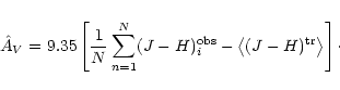 \begin{displaymath}
\hat A_V = 9.35 \left[ \frac{1}{N} \sum_{n=1}^N (J -
H)^{\...
..._i - \bigl\langle (J - H)^{\rm tr} \bigr\rangle
\right] \cdot
\end{displaymath}