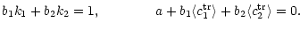 $\displaystyle b_1 k_1 + b_2 k_2 = 1 ,\quad\quad\quad\quad a + b_1 \langle c_1^{\rm tr}
\rangle + b_2 \langle c_2^{\rm tr} \rangle = 0 .$