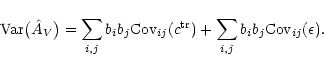 \begin{displaymath}
{\rm Var}\bigl( \hat A_V \bigr) = \sum_{i,j} b_i b_j
{\rm ...
...j}(c^{\rm tr}) + \sum_{i,j} b_i b_j {\rm Cov}_{ij}(\epsilon) .
\end{displaymath}