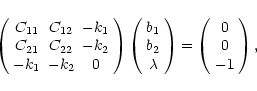 \begin{displaymath}
\left(\begin{array}{ccc}
C_{11} & C_{12} & -k_1 \\
C_{21...
...=
\left(\begin{array}{c}
0 \\ 0 \\ -1
\end{array}\right)
,
\end{displaymath}