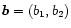 $\vec b = (b_1, b_2)$