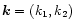 $\vec k = (k_1, k_2)$